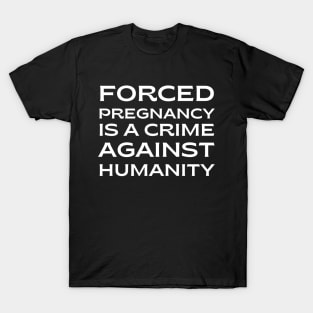 Forced pregnancy is a crime against humanity 2 T-Shirt